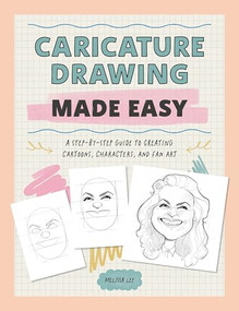 Caricature Drawing Made Easy (A Step-by-Step Guide to Creating Cartoons, Characters, and Fan Art) by Melissa Lee, 9781446315941