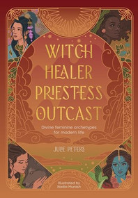 Witch, Healer, Priestess, Outcast (Divine feminine archetypes for modern life) by Julie Peters, 9781446316566