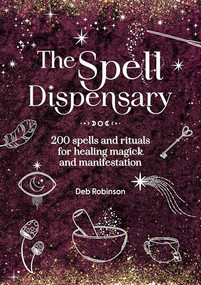 The Spell Dispensary (200 spells and rituals for healing magick and manifestation) by Deb Robinson, 9781446316467