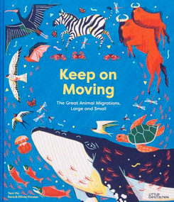 Keep on Moving (The Great Animal Migrations Large and Small) by Little Gestalten, Sara Forster, Olivia Forster, Terri Po, 9783967047905