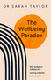 The Wellbeing Paradox (Why workplace wellness isn't working and what to do about it) by Dr. Sarah Taylor, 9781788608312
