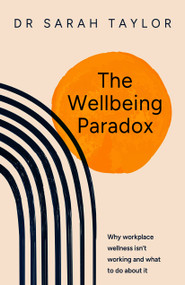 The Wellbeing Paradox (Why workplace wellness isn't working and what to do about it) - 9781788608329 by Dr. Sarah Taylor, 9781788608329