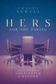 Hers for the Taking (Your Path to the C-Suite & Beyond) by Tracey Newell, 9798891881402