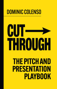 Cut-Through (The pitch and presentation playbook) by Dominic Colenso, 9781788608350