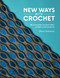 New Ways With Crochet (50 innovative crochet stitch patterns and projects) by Olena Fedotova, 9781446315170