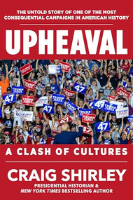 Upheaval (A Clash of Cultures: The Untold Story of One of The Most Consequential Campaigns in American History) by Craig Shirley, 9781630063207
