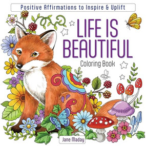 Life Is Beautiful Coloring Book (Positive Affirmations to Inspire & Uplift) by Jane Maday, 9781684621040