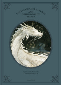 Fantastical Creatures and Otherworldly Beings (Myth and Folklore in Contemporary Art) by Sandu Publications, 9781584238102