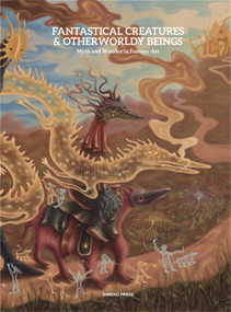 Fantastical Creatures and Otherworldly Beings (Myth and Folklore in Contemporary Art) by Sandu Publications, 9781584238102