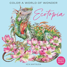 Ecotopia (Color a World of Wonder) by Ken Matsuda, 9781684620999