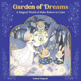 Garden of Dreams (A Magical World of Make Believe to Color) by Yoshimi Sekiguchi, 9781684621002