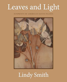 Leaves and Light (Sunprints of American Native Plants) by Lindy Smith, Tom McGuane, 9781632261533