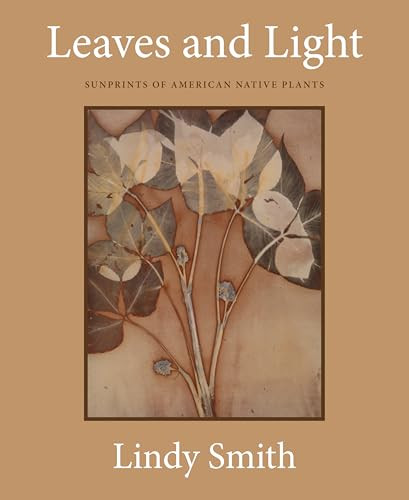 Leaves and Light (Sunprints of American Native Plants) by Lindy Smith, Tom McGuane, 9781632261533