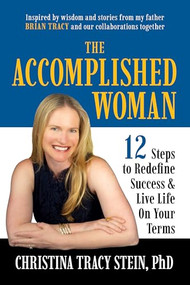 The Accomplished Woman (12 Steps to Redefine Success and Live Life on Your Terms) by Christina Tracy Stein, PhD, Brian Tracy, 9781722507275