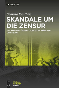 Skandale um die Zensur (Theater und Öffentlichkeit in München (1919-1929)) (German Edition) by Sabrina Kanthak, 9783111456430