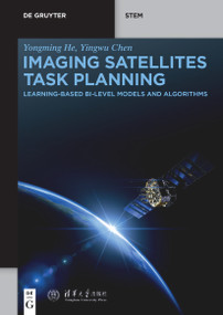 Imaging Satellites Task Planning (Learning-Based BI-Level Models and Algorithms) by Yongming He, Yingwu Chen, Tsinghua University Press Ltd., 9783111584669