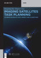 Imaging Satellites Task Planning (Learning-Based BI-Level Models and Algorithms) by Yongming He, Yingwu Chen, Tsinghua University Press Ltd., 9783111584669