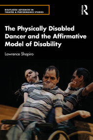 The Physically Disabled Dancer and the Affirmative Model of Disability by Lawrence Shapiro, 9781032885742