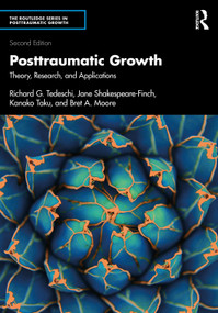 Posttraumatic Growth (Theory, Research, and Applications) by Richard G. Tedeschi, Jane Shakespeare-Finch, Kanako Taku, Bret A. Moore, 9781032913247