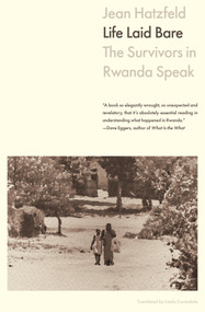 Life Laid Bare (The Survivors in Rwanda Speak) - 9781635425116 by Jean Hatzfeld, Linda Coverdale, 9781635425116