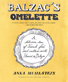 Balzac's Omelette (A Delicious Tour of French Food and Culture with Honoré de Balzac) - 9781635425109 by Anka Muhlstein, Adriana Hunter, 9781635425109