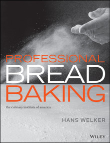 Professional Bread Baking by Hans Welker, The Culinary Institute of America (CIA), Erin Jeanne McDowell, Jennifer May, 9781118435878