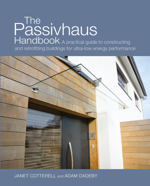 The Passivhaus Handbook (A practical guide to constructing and retrofitting buildings for ultra-low energy performance) by Janet Cotterell, Adam Dadeby, 9780857840196