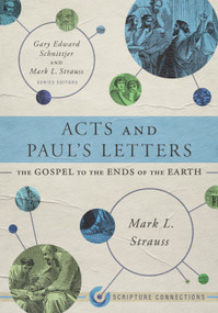 Acts and Paul's Letters (The Gospel to the Ends of the Earth) by Mark L. Strauss, Gary Edward Schnittjer, Mark L. Strauss, 9781087747507