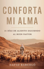 Conforta mi alma (31 días de aliento siguiendo al Buen Pastor) (Spanish Edition) by David Barceló, 9781087756004
