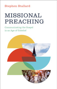 Missional Preaching (Communicating the Gospel in an Age of Unbelief) by Stephen Stallard, 9781430094029