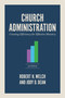 Church Administration, 3rd Edition (Creating Efficiency for Effective Ministry) by Robert H. Welch, Jody Dean, 9798384506966