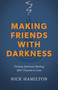Making Friends with Darkness (Finding Spiritual Healing After Trauma or Loss) by Nick Hamilton, 9798384508007