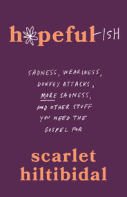 Hopeful-ish (Sadness, Weariness, Donkey Attacks, More Sadness, and Other Stuff You Need the Gospel For) by Scarlet Hiltibidal, 9798384513322