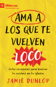 Ama a los que te vuelven loco (Ocho verdades para fomentar la unidad en tu iglesia) (Spanish Edition) by Jamie Dunlop, 9798384515180