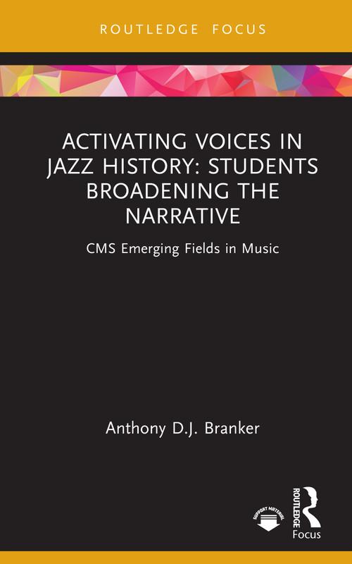 Activating Voices in Jazz History (Students Broadening the Narrative) by Anthony D.J. Branker, 9781032784809