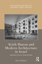 Arieh Sharon and Modern Architecture in Israel (Building Social Pragmatism) by Eran Neuman, 9781032529530