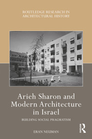 Arieh Sharon and Modern Architecture in Israel (Building Social Pragmatism) by Eran Neuman, 9781032529530