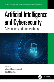 Artificial Intelligence and Cybersecurity (Advances and Innovations) by Ishaani Priyadarshini, Rohit Sharma, 9780367563950