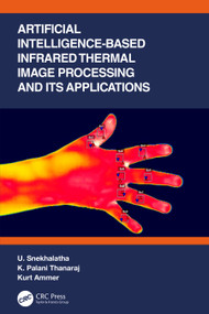 Artificial Intelligence-based Infrared Thermal Image Processing and its Applications by U. Snekhalatha, K. Palani Thanaraj, Kurt Ammer, 9781032158174