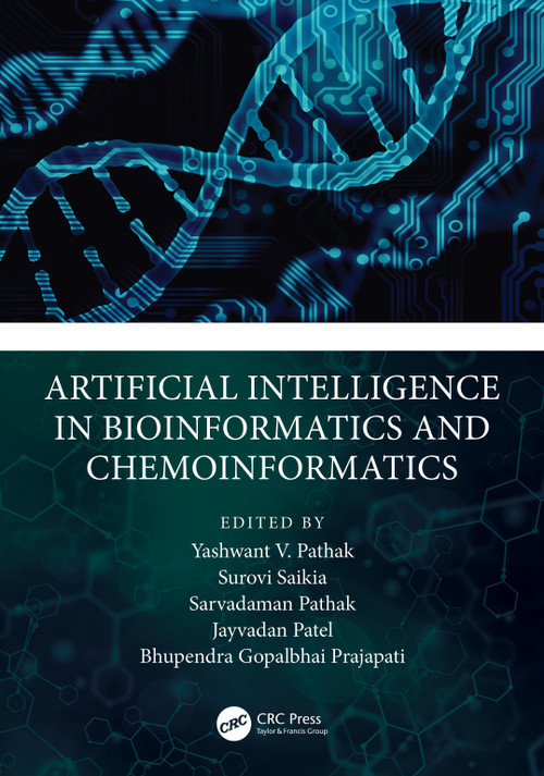 Artificial Intelligence in Bioinformatics and Chemoinformatics by Yashwant Pathak, Surovi Saikia, Sarvadaman Pathak, Jayvadankumar Patel, Bhupendra Gopalbhai Prajapati, 9781032405834