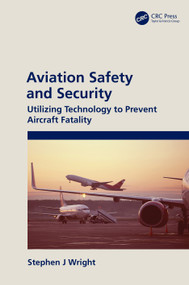 Aviation Safety and Security (Utilizing Technology to Prevent Aircraft Fatality) by Stephen J Wright, 9781032013442