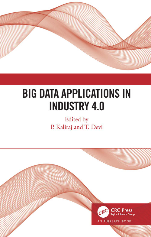 Big Data Applications in Industry 4.0 by P. Kaliraj, T. Devi, 9781032191799