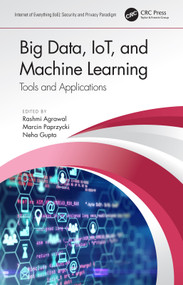Big Data, IoT, and Machine Learning (Tools and Applications) by Rashmi Agrawal, Marcin Paprzycki, Neha Gupta, 9780367531218