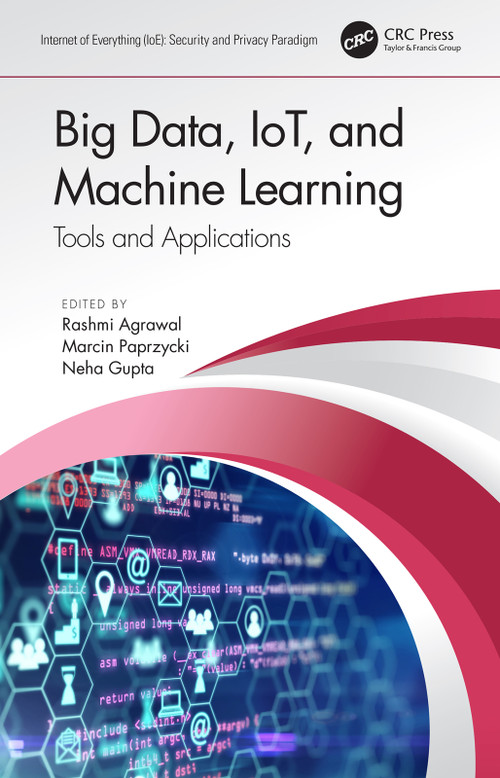 Big Data, IoT, and Machine Learning (Tools and Applications) by Rashmi Agrawal, Marcin Paprzycki, Neha Gupta, 9780367531218