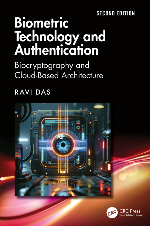 Biometric Technology and Authentication (Biocryptography and Cloud-Based Architecture) by Ravi Das, 9781032912509