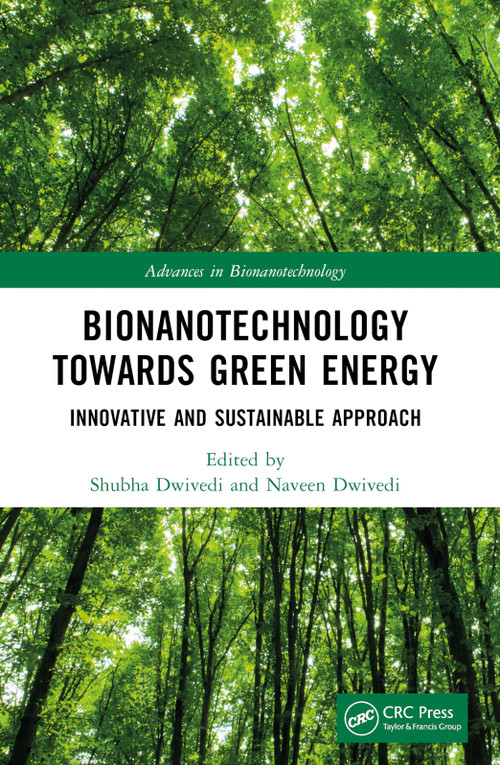 Bionanotechnology Towards Green Energy (Innovative and Sustainable Approach) by Shubha Dwivedi, Naveen Dwivedi, 9781032327181