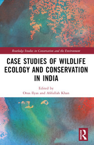 Case Studies of Wildlife Ecology and Conservation in India by Orus Ilyas, Afifullah Khan, 9781032342993