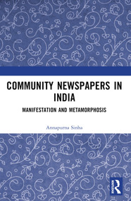 Community Newspapers in India (Manifestations and Metamorphosis) by Annapurna Sinha, 9781032330730