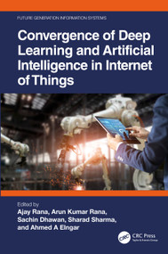 Convergence of Deep Learning and Artificial Intelligence in Internet of Things by Ajay Rana, Arun Kumar Rana, Sachin Dhawan, Sharad Sharma, Ahmed A Elngar, 9781032410425