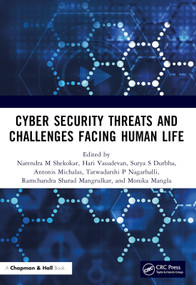 Cyber Security Threats and Challenges Facing Human Life by Narendra M Shekokar, Hari Vasudevan, Surya S Durbha, Antonis Michalas, Tatwadarshi P Nagarhalli, Ramchandra Sharad Mangrulkar, Monika Mangla, 9781032329796